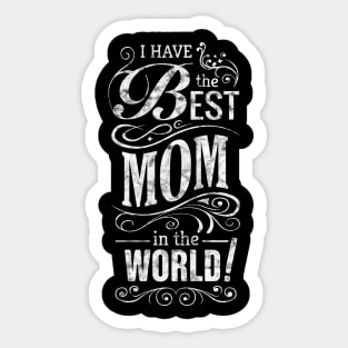 I have the best mom in the world Mother's day 2019 Sticker